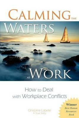 Calming the Waters at Work: How to Deal with Workplace Conflicts - Ghislaine Labelle - cover