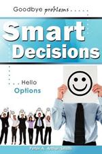 Smart Decisions: Goodbye Problems Hello Options