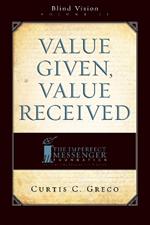 Value Given, Value Received (2nd Edition): Blind Vision Volume 2