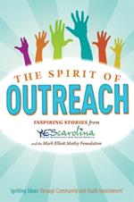 The Spirit Of Outreach (3rd Edition): Inspiring Stories from YEScarolina and the Mark Elliot Motley Foundation