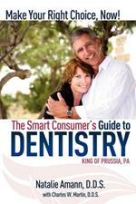 The Smart Consumer's Guide to Dentistry: Make Your Right Choice Now!