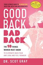 Good Back, Bad Back: The 10 Things Women Must Know to Eliminate Back Pain and Look and Feel Younger
