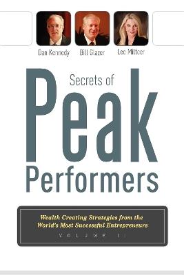 Secrets Of Peak Performers II: Wealth Creating Strategies from the World's Most Successful Entrepreneurs - Dan S. Kennedy,Bill Glazer,Lee Milteer - cover
