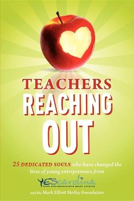 Teachers Reaching Out: 25 Dedicated Souls who have changed the lives of young entrepreneurs from YEScarolina - Jimmy Bailey - cover