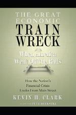 The Great Economic Train Wreck: When America Went Off the Rails