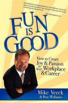 Fun Is Good: How to Create Joy and Passion in your Workplace and Career - Mike Veeck,Pete Williams - cover