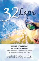 32 Laps: Tipping Points That Motivate Change And Identify Meaning In Your Business and In Your Life