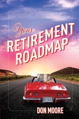 Your Retirement Roadmap - Donald Eugene Moore - cover