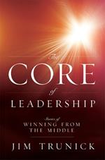 The Core Of Leadership: Stories of Winning From the Middle