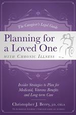 The Caregiver's Legal Guide Planning for a Loved One With Chronic Illness: Inside Strategies to Plan for Medicaid, Veterans Benefits and Long-term Care