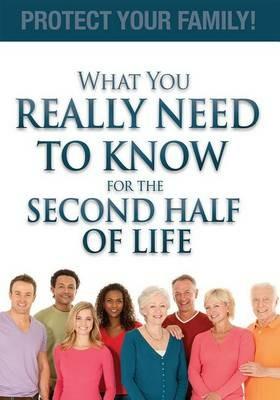 What You Really Need To Know For The Second Half Of Life: Protect Your Family! - Julieanne E. Steinbacher,Julieanne E. Steinbacher,Julieanne E. Steinbacher - cover