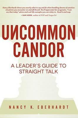 Uncommon Candor: A Leader's Guide to Straight Talk - Nancy K Eberhardt - cover