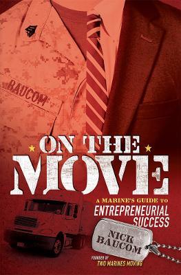 On The Move: A Marine's Guide to Entrepreneurial Success - Nick Baucom - cover