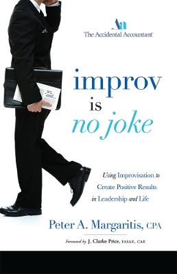 Improv Is No Joke: Using Improvisation to Create Positive Results in Leadership and Life - Peter A. Margaritis - cover