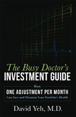 The Busy Doctor's Investment Guide: How One Adjustment Per Month Can Save and Maintain Your Portfolio's Health
