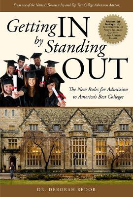 Getting IN by Standing OUT: The New Rules for Admission to America's Best Colleges - Dr. Deborah Bedor - cover
