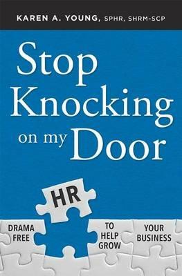 Stop Knocking on My Door: Drama Free HR to Help Grow Your Business - Karen A Young - cover