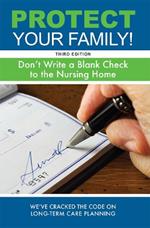 Protect Your Family!: Don't Write a Blank Check to the Nursing Home