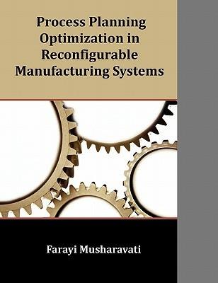 Process Planning Optimization in Reconfigurable Manufacturing Systems - Farayi Musharavati - cover