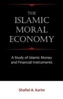 The Islamic Moral Economy: A Study of Islamic Money and Financial Instruments - Shafiel A Karim - cover