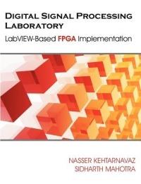Digital Signal Processing Laboratory: LabVIEW-Based FPGA Implementation - Nasser Kehtarnavaz,Sidharth Mahotra - cover