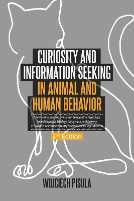Curiosity and Information Seeking in Animal and Human Behavior: A Review the Literature and Data in Comparative Psychology, Animal Cognition, Ethology, Ontogenesis, and Elements of Cognitive Neuroscience as they Relate to Animal Inquisitiveness (2nd Edition) - Wojciech Pisula - cover