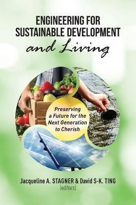 Engineering for Sustainable Development and Living: Preserving a Future for the Next Generation to Cheris - cover