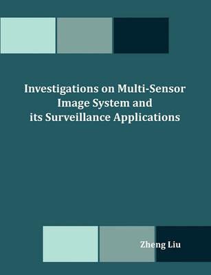 Investigations on Multi-Sensor Image System and its Surveillance Applications - Zheng Liu - cover