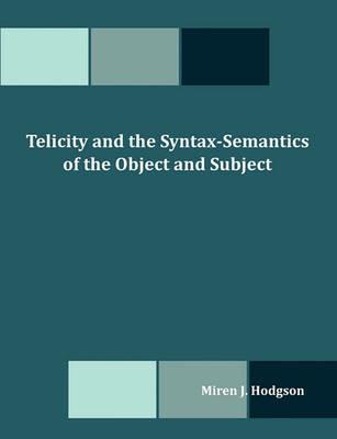 Telicity and the Syntax-Semantics of the Object and Subject - Miren J Hodgson - cover
