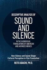 Descriptive Analysis of Sound and Silence in the Audiovisual Translations of American and Japanese Movies: How Silence and Sound Shape Cultural Perception in Film Translation