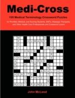 Medi-Cross: 100 Medical Terminology Crossword Puzzles for Pre-Med, Medical, and Nursing Students, Emts, Massage Therapists and Other Health Care Professionals and Crossword Lovers - John McLeod - cover