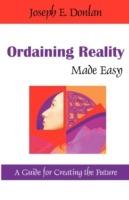 Ordaining Reality Made Easy: A Guide for Creating the Future - Joseph E Donlan - cover