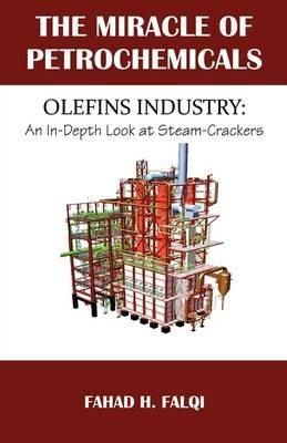 Miracle of Petrochemicals: Olefins Industry: An In-Depth Look at Steam-Crackers - Fahad H Falqi - cover