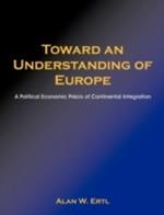 Toward an Understanding of Europe: A Political Economic Prcis of Continental Integration