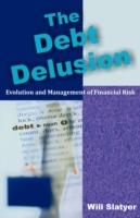 The Debt Delusion: Evolution and Management of Financial Risk - Will Slatyer - cover