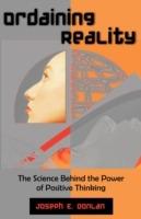 Ordaining Reality: The Science Behind the Power of Positive Thinking - Joseph E Donlan - cover
