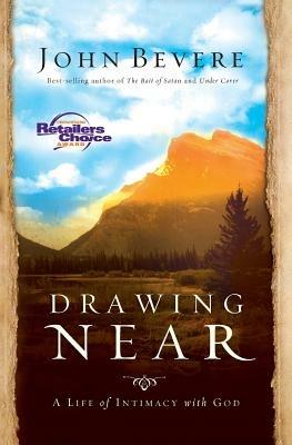 Drawing Near: A Life of Intimacy with God - John Bevere - cover