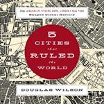Five Cities that Ruled the World