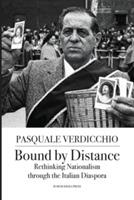 Bound by Distance: Rethinking Nationalism through the Italian Diaspora - Verdicchio Pasquale - cover