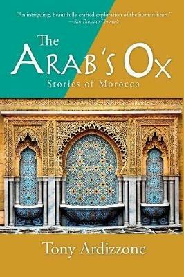 The Arab's Ox: Stories of Morocco - Tony Ardizzone - cover