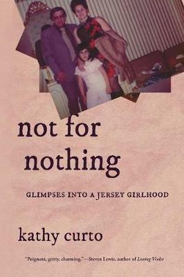 Not for Nothing: Glimpses into a Jersey Girlhood - Kathy Curto - cover