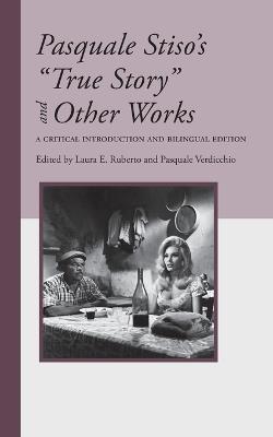 Pasquale Stiso's "True Story" and Other Works: A Critical Introduction and Bilingual Edition - Pasquale Stiso - cover