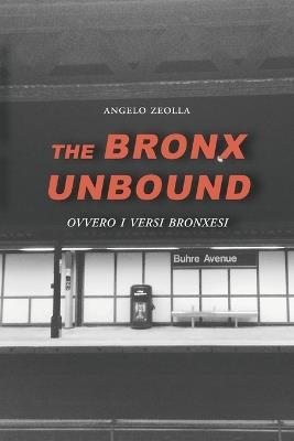 The Bronx Unbound: Ovvero i versi bronxesi - Angelo Zeolla - cover