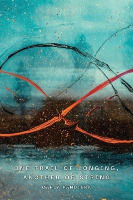One Trail of Longing, Another of String - Carla Panciera - cover