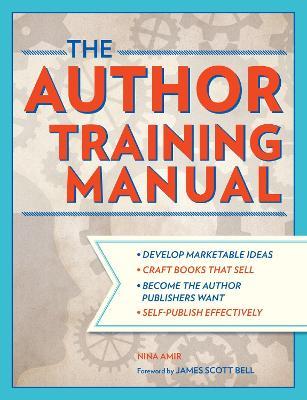 The Author Training Manual: Develop Marketable Ideas, Craft Books That Sell, Become the Author Publishers Want, Self-Publish Effectively - Nina Amir - cover