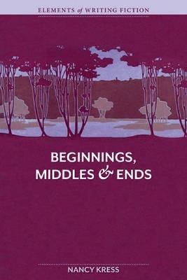 Elements of Fiction Writing Beginnings, Middles and Ends - Nancy Kress - cover