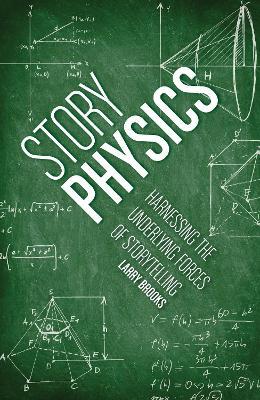 Story Physics: Harnessing the Underlying Forces of Storytelling - Larry Brooks - cover