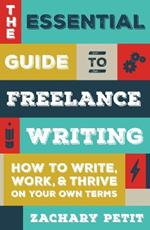 The Essential Guide to Freelance Writing: The Inside Scoop from Writer's Digest