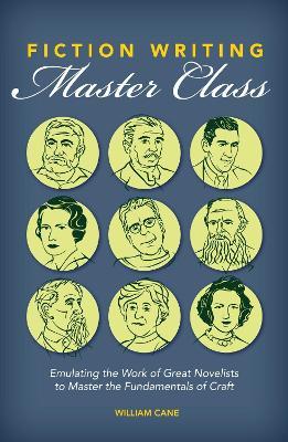 Fiction Writing Master Class: Emulating the Work of Great Novelists to Master the Fundamentals of Craft - William Cane - cover