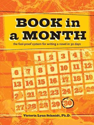 Book In a Month [new-in-paperback]: The Fool-Proof System for Writing a Novel in 30 Days - Victoria Lynn Schmidt - cover